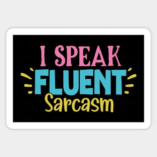 I SPEAK FLUENT SARCASM Magnet